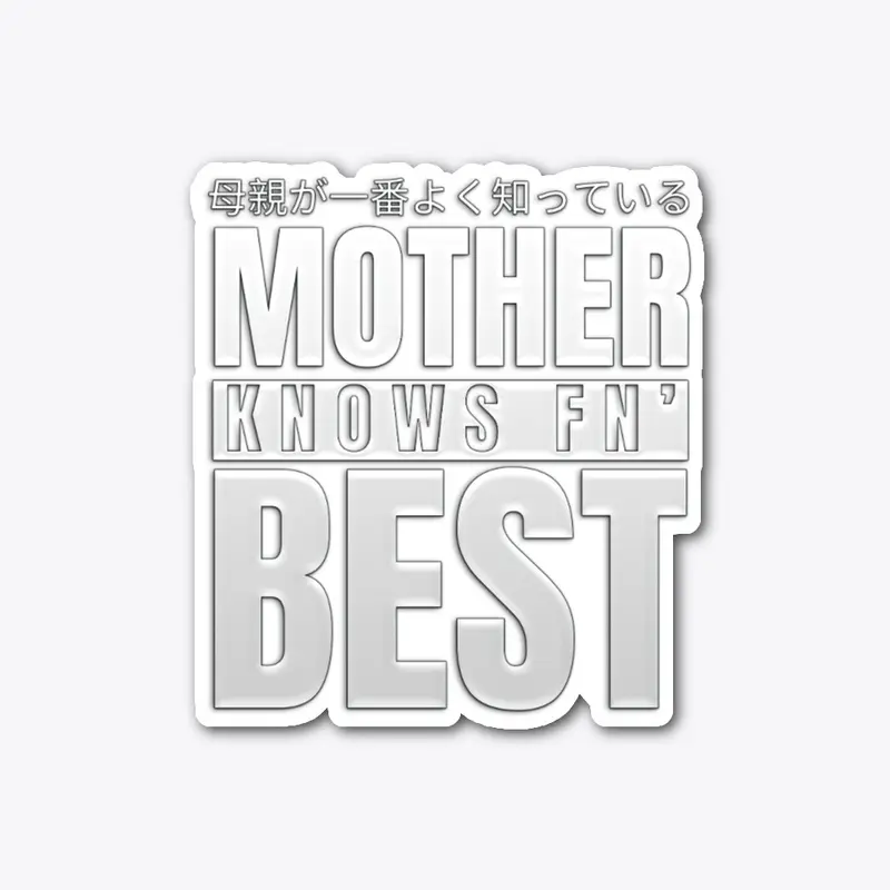 Mother Knows FN' Best