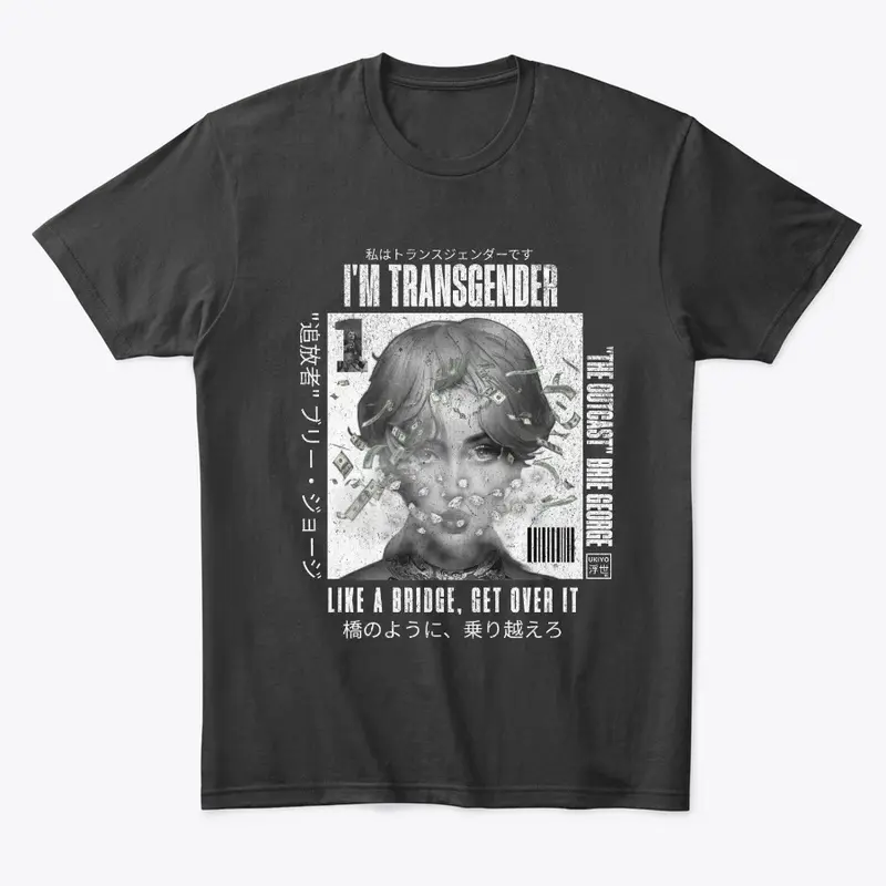 I'm Trans, Like A Bridge Get Over it!